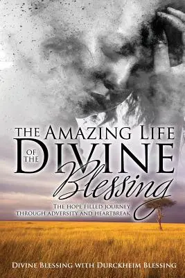 Viața uimitoare a Binecuvântării Divine: O călătorie plină de speranță prin adversitate și inimă frântă - The Amazing Life of Divine Blessing: A Hope Filled Journey Through Adversity and Heartbreak