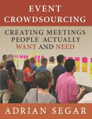 Crowdsourcing de evenimente: Crearea de întâlniri pe care oamenii chiar le doresc și de care au nevoie - Event Crowdsourcing: Creating Meetings People Actually Want and Need