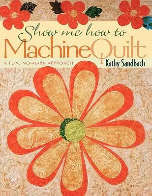 Show Me How to Machine Quilt- Ediție tipărită la cerere - Show Me How to Machine Quilt- Print on Demand Edition
