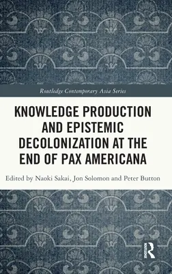 Producția de cunoștințe și decolonizarea epistemică la sfârșitul Pax Americana - Knowledge Production and Epistemic Decolonization at the End of Pax Americana
