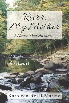 River, mama mea: Nu am spus niciodată nimănui... - River, My Mother: I Never Told Anyone...