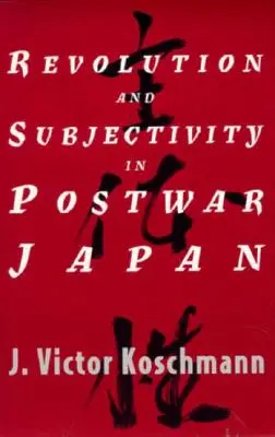 Revoluție și subiectivitate în Japonia postbelică - Revolution and Subjectivity in Postwar Japan