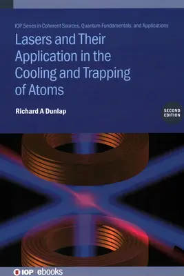 Laserii și aplicațiile lor în răcirea și captarea atomilor (ediția a doua) - Lasers and Their Application in the Cooling and Trapping of Atoms (Second Edition)