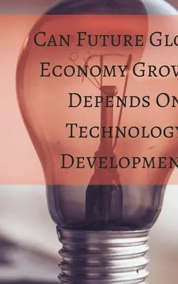 Creșterea viitoare a economiei globale poate depinde de - Can Future Global Economy Growth Depends On