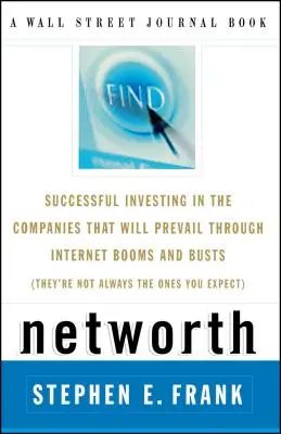 Networth: Investiții de succes în companiile care vor supraviețui exploziilor și prăbușirii internetului (nu sunt întotdeauna cele - Networth: Successful Investing in the Companies That Will Prevail Through Internet Booms and Busts (They're Not Always the Ones