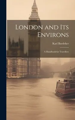 Londra și împrejurimile sale: Manual pentru călători - London and Its Environs: A Handbook for Travellers