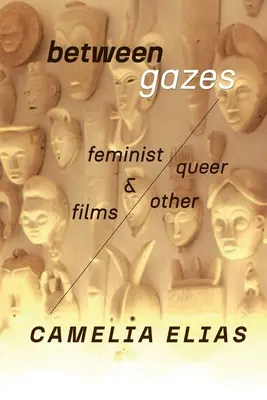 Între priviri: Filme feministe, queer și „altele - Between Gazes: Feminist, Queer, and 'Other' Films