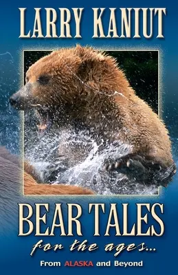 Povești cu urși pentru toate vârstele: Din Alaska și dincolo de ea - Bear Tales for the Ages: From Alaska and Beyond