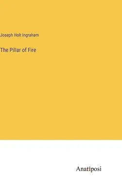 Stâlpul de foc - The Pillar of Fire