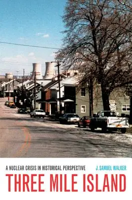Three Mile Island: O criză nucleară în perspectivă istorică - Three Mile Island: A Nuclear Crisis in Historical Perspective
