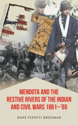Mendota și Râurile Rezistente ale Războaielor Indiene și Civile 1861-'65 - Mendota and the Restive Rivers of the Indian and Civil Wars 1861-'65
