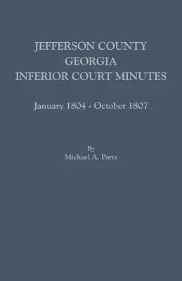 Comitatul Jefferson, Georgia, procese-verbale ale tribunalelor inferioare, ianuarie 1804-octombrie 1807 - Jefferson County, Georgia, Inferior Court Minutes, January 1804-October 1807