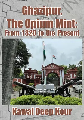 Ghazipur, Monetăria Opiului: Din 1820 până în prezent - Ghazipur, the Opium Mint: From 1820 to the Present