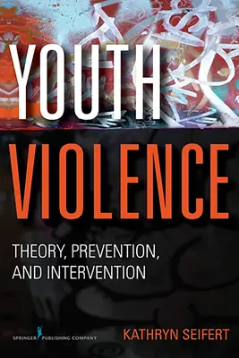 Violența în rândul tinerilor: Teorie, prevenire și intervenție - Youth Violence: Theory, Prevention, and Intervention