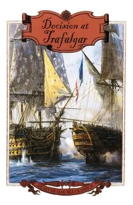 Decizia de la Trafalgar: Povestea celei mai mari bătălii navale britanice din epoca lui Nelson - Decision at Trafalgar: The Story of the Greatest British Naval Battle of the Age of Nelson