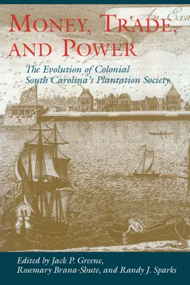 Bani, comerț și putere: evoluția societății coloniale a plantațiilor din Carolina de Sud - Money, Trade, and Power: The Evolution of Colonial South Carolina's Plantation Society