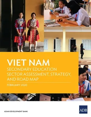 Viet Nam: Evaluarea sectorului învățământului secundar, strategie și foaie de parcurs - Viet Nam: Secondary Education Sector Assessment, Strategy and Road Map