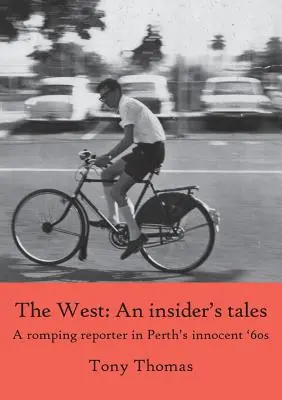 The West - Poveștile unui insider. Un reporter zburdalnic în inocenții ani '60 din Perth - The West - An insider's tales. A romping reporter in Perth's innocent '60s