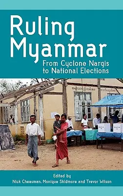 Conducerea Myanmarului: De la ciclonul Nargis la alegerile naționale - Ruling Myanmar: From Cyclone Nargis to National Elections