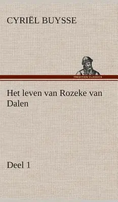 Legența lui Rozeke van Dalen, deel 1 - Het leven van Rozeke van Dalen, deel 1