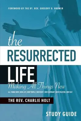 Ghidul de studiu Viața înviată: Făcând toate lucrurile noi - The Resurrected Life Study Guide: Making All Things New