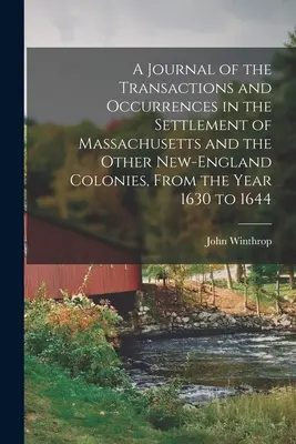 Un jurnal al tranzacțiilor și întâmplărilor din colonizarea statului Massachusetts și a celorlalte colonii din Noua Anglie, din anul 1630 până în 1644 (A Journal of the Transactions and Occurrences in the Settlement of Massachusetts and the Other New-England Colonies, From the Year 1630 to 1644) - A Journal of the Transactions and Occurrences in the Settlement of Massachusetts and the Other New-England Colonies, From the Year 1630 to 1644