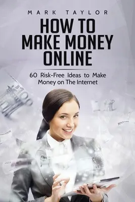 Cum să faci bani online: 60 de idei fără risc pentru a face bani pe internet - How to Make Money Online: 60 Risk-Free Ideas to Make Money on The Internet