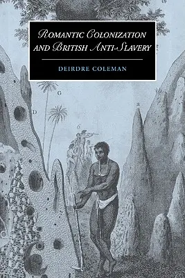 Colonizarea romantică și lupta britanică împotriva sclaviei - Romantic Colonization and British Anti-Slavery