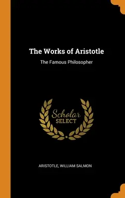 Operele lui Aristotel: Celebrul filosof - The Works of Aristotle: The Famous Philosopher