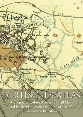 Atlasul lui Fortescue: Un ansamblu complet al tuturor hărților color și planurilor de luptă din Istoria armatei britanice a lui Sir John Fortescue - Fortescue's Atlas: A Complete Assembly of all Colour Maps & Battle Plans from Sir John Fortescue's History of the British Army