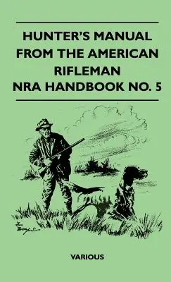 Hunter's Manual from the American Rifleman - Manualul Nra nr. 5 - Hunter's Manual from the American Rifleman - Nra Handbook No. 5