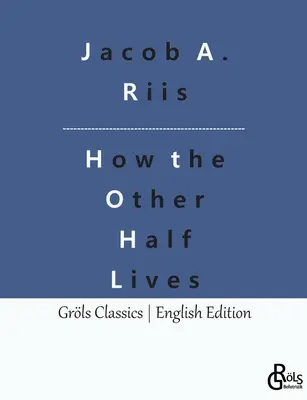 Cum trăiește cealaltă jumătate: Studii printre chiriile din New York (How the Other Half Lives: Studies Among the Tenements of New York) - How the Other Half Lives: Studies Among the Tenements of New York