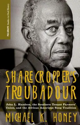 Sharecropper's Troubadour: John L. Handcox, Southern Tenant Farmers' Union, and the African American Song Tradition - Sharecropper's Troubadour: John L. Handcox, the Southern Tenant Farmers' Union, and the African American Song Tradition