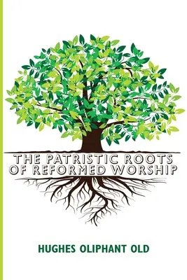 Rădăcinile patristice ale cultului reformat - The Patristic Roots of Reformed Worship