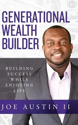 Generational Wealth Builder: Construirea succesului în timp ce te bucuri de viață - Generational Wealth Builder: Building Success While Enjoying Life