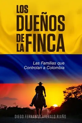 Responsabilii de fermă: Las Familias que controlan a Colombia - Los Dueos de la finca: Las Familias que controlan a Colombia