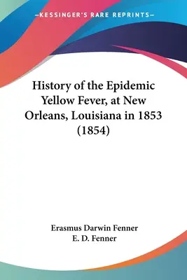 Istoria epidemiei de febră galbenă, la New Orleans, Louisiana, în 1853 (1854) - History of the Epidemic Yellow Fever, at New Orleans, Louisiana in 1853 (1854)