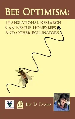 Optimismul albinelor: Cercetarea translațională va salva albinele de miere și alți polenizatori - Bee Optimism: Translational Research Will Rescue Honeybees And Other Pollinators