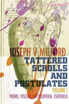 Mărturii și postulate rupte: Volumul 1: Poezii, Viscere, Enciclopedie, Esoterică - Tattered Scrolls and Postulates: Volume 1: Poems, Viscera, Encyclopedia, Esoterica
