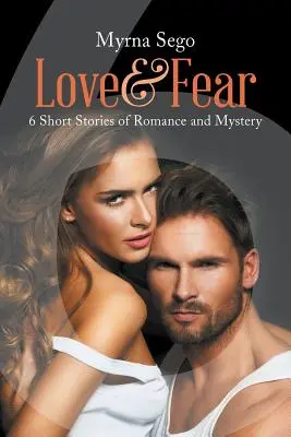 Dragoste și frică: 6 povestiri scurte de romantism și mister - Love and Fear: 6 short stories of romance & mystery