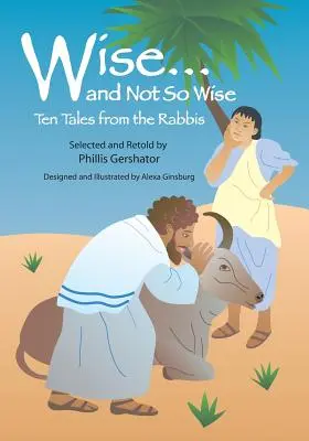 Înțelept... și nu atât de înțelept: Zece povești de la rabini - Wise... and Not So Wise: Ten Tales from the Rabbis