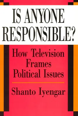 Este cineva responsabil?: Cum televiziunea încadrează problemele politice - Is Anyone Responsible?: How Television Frames Political Issues