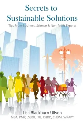 Secretele soluțiilor durabile: Sfaturi de la experți în afaceri, știință și organizații nonprofit - Secrets to Sustainable Solutions: Tips From Business, Science & Non-Profit Experts
