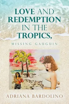 Dragoste și răscumpărare în tropice,: Dispariția lui Gauguin - Love and Redemption in the Tropics,: Missing Gauguin