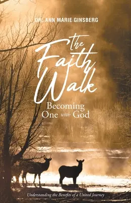 The Faith Walk: Devenind una cu Dumnezeu: Înțelegerea beneficiilor unei călătorii unite - The Faith Walk: Becoming One With God: Understanding the Benefits of a United Journey
