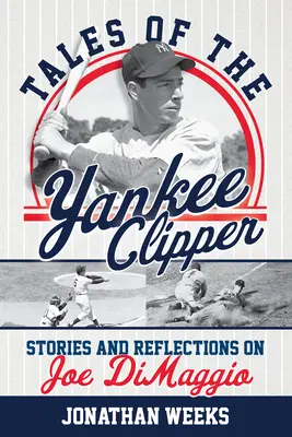Tales of the Yankee Clipper: Povestiri și reflecții despre Joe Dimaggio - Tales of the Yankee Clipper: Stories and Reflections on Joe Dimaggio