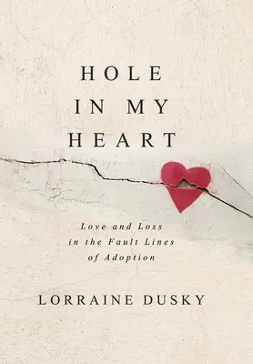 Gaură în inima mea: Dragoste și pierdere în liniile de falie ale adopției - Hole in My Heart: Love and Loss in the Fault Lines of Adoption