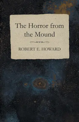 Oroarea din movilă (The Horror from the Mound) - The Horror from the Mound