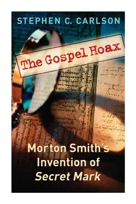 Escrocheria Evangheliei: Invenția lui Morton Smith despre Marcu secret - The Gospel Hoax: Morton Smith's Invention of Secret Mark