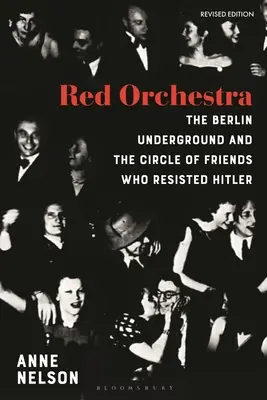 Red Orchestra: Povestea subteranei din Berlin și a cercului de prieteni care au rezistat lui Hitler - Ediție revizuită - Red Orchestra: The Story of the Berlin Underground and the Circle of Friends Who Resisted Hitler - Revised Edition